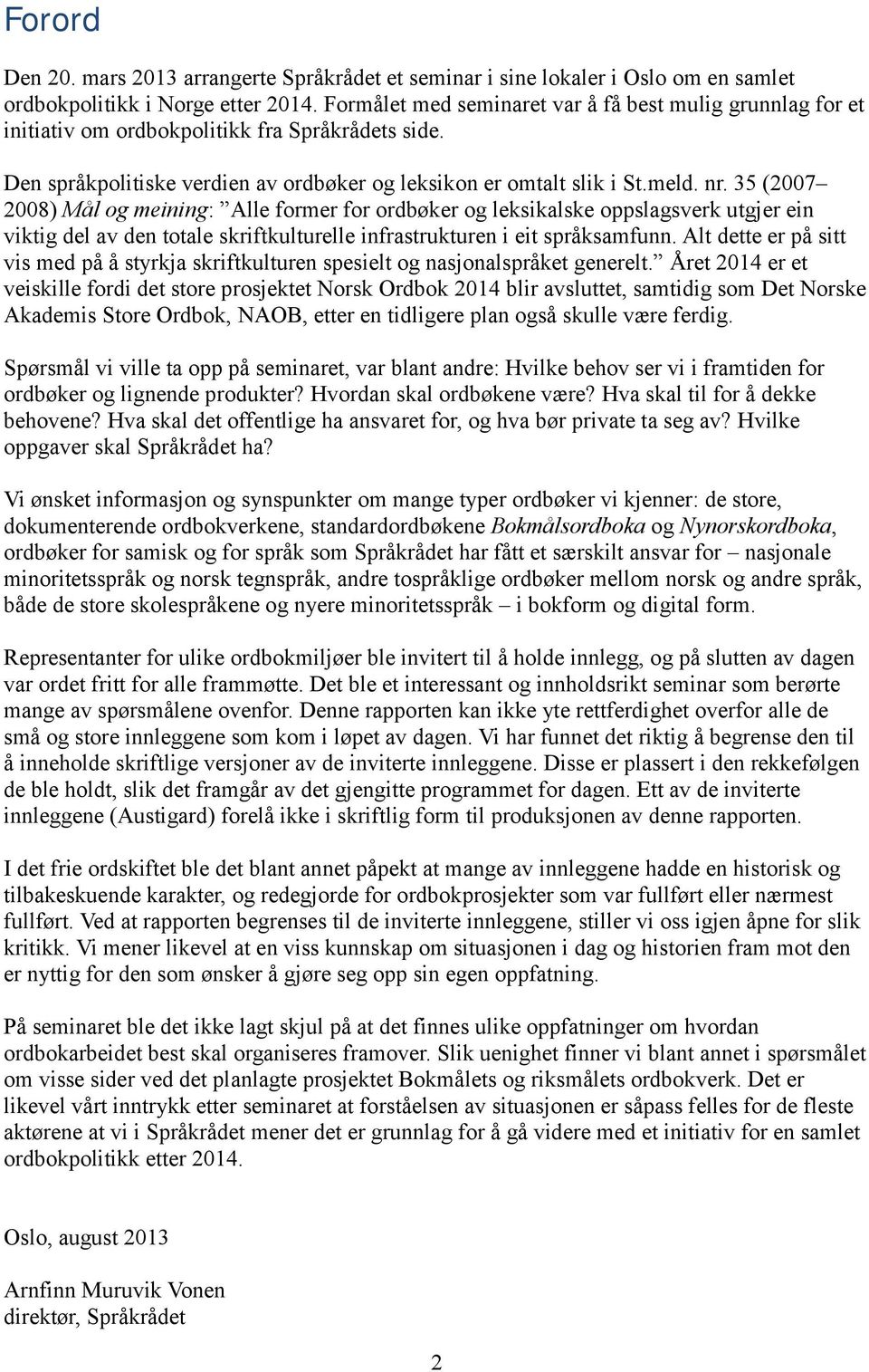 35 (2007 2008) Mål og meining: Alle former for ordbøker og leksikalske oppslagsverk utgjer ein viktig del av den totale skriftkulturelle infrastrukturen i eit språksamfunn.