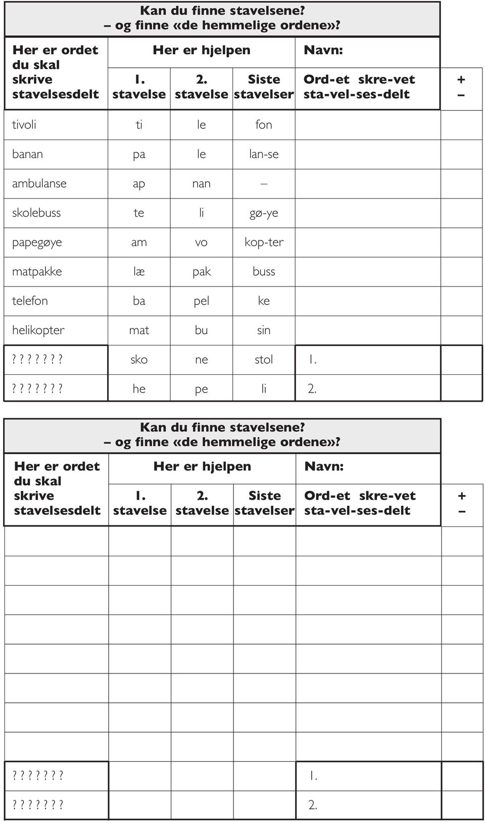 gø-ye papegøye am vo kop-ter matpakke læ pak buss telefon ba pel ke helikopter mat bu sin??????? sko ne stol.??????? he pe li.