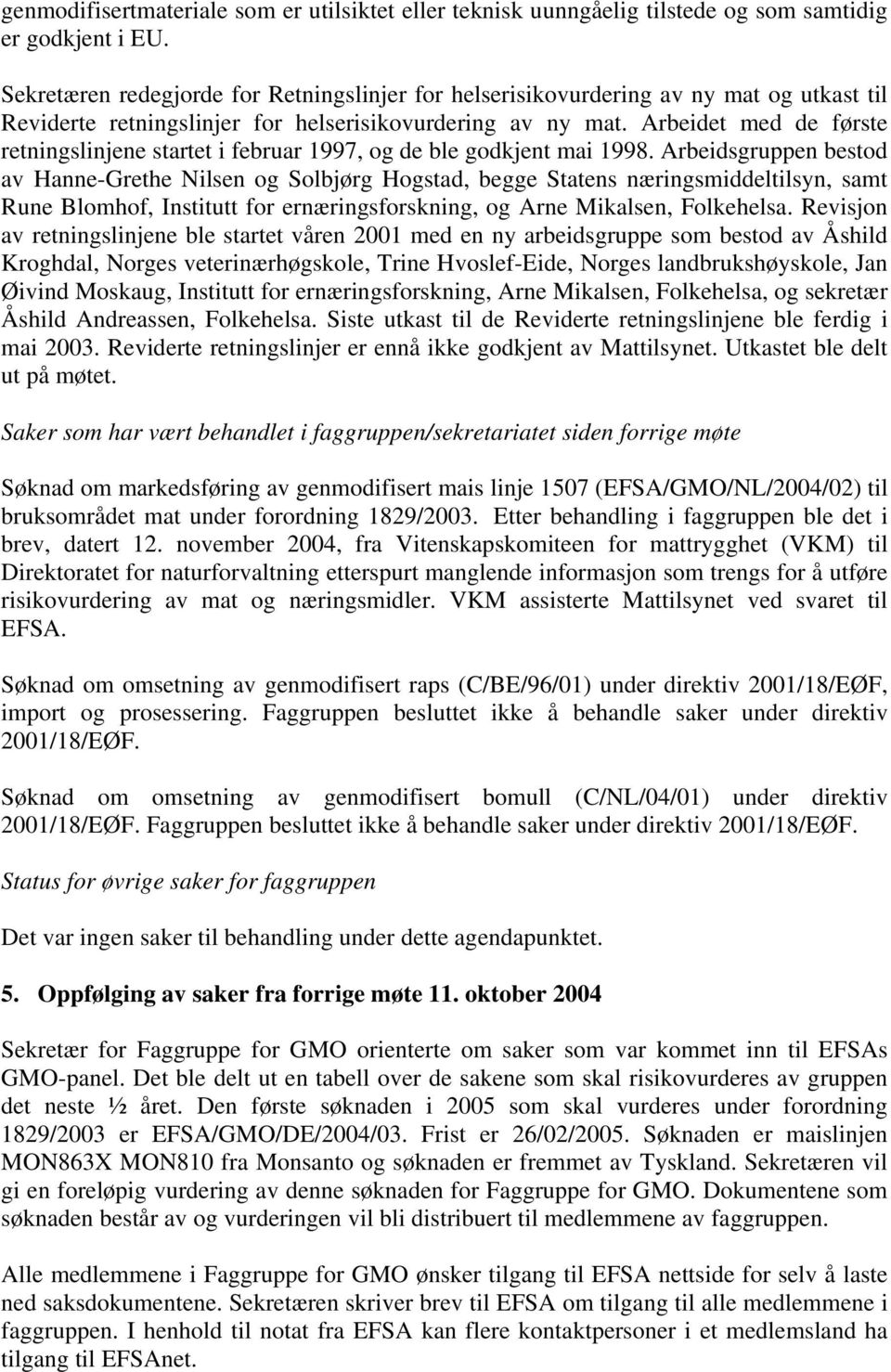 Arbeidet med de første retningslinjene startet i februar 1997, og de ble godkjent mai 1998.