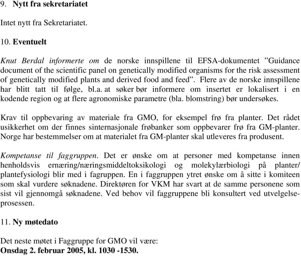 modified plants and derived food and feed. Flere av de norske innspillene har blitt tatt til følge, bl.a. at søker bør informere om insertet er lokalisert i en kodende region og at flere agronomiske parametre (bla.