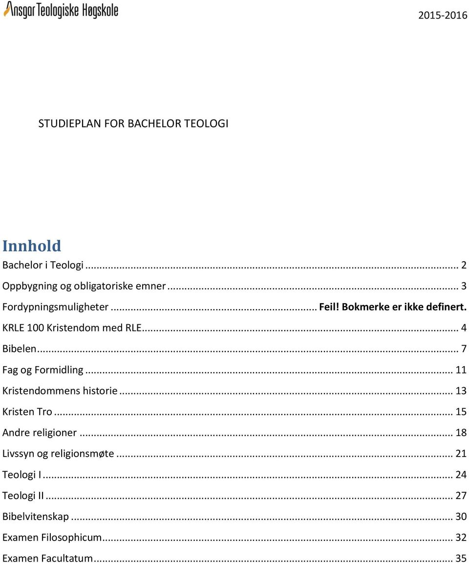 .. 7 Fag og Formidling... 11 Kristendommens historie... 13 Kristen Tro... 15 Andre religioner.