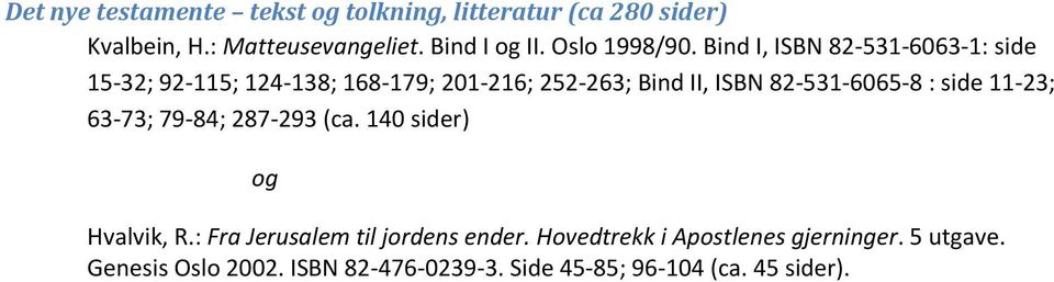 Bind I, ISBN 82-531-6063-1: side 15-32; 92-115; 124-138; 168-179; 201-216; 252-263; Bind II, ISBN 82-531-6065-8 :