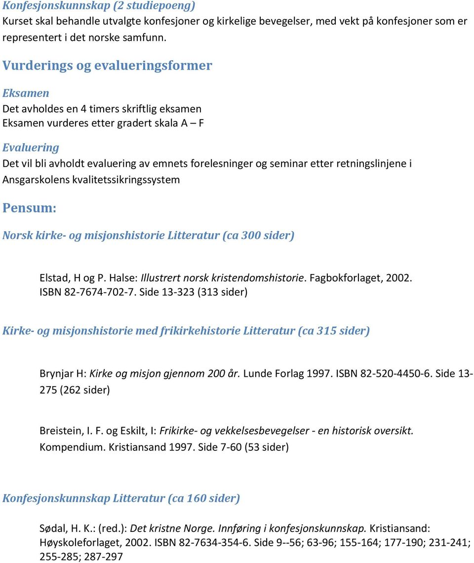 seminar etter retningslinjene i Ansgarskolens kvalitetssikringssystem Pensum: Norsk kirke- og misjonshistorie Litteratur (ca 300 sider) Elstad, H og P. Halse: Illustrert norsk kristendomshistorie.