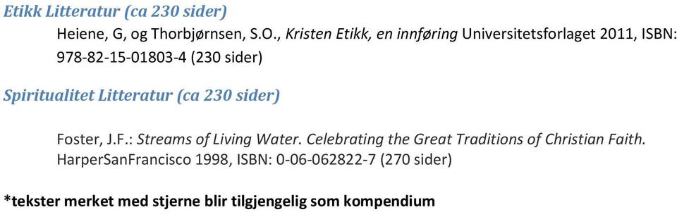 Spiritualitet Litteratur (ca 230 sider) Foster, J.F.: Streams of Living Water.