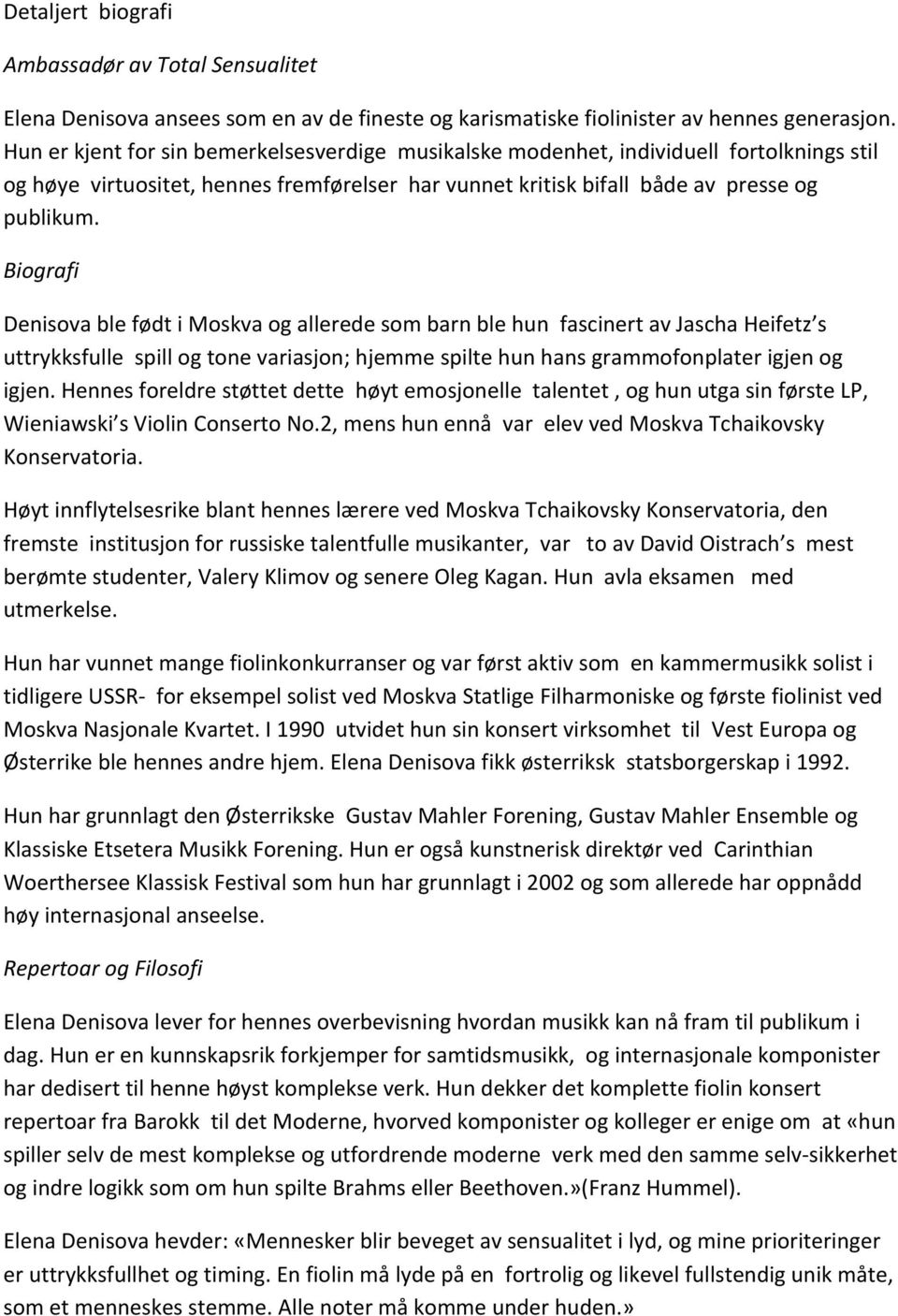 Biografi Denisova ble født i Moskva og allerede som barn ble hun fascinert av Jascha Heifetz s uttrykksfulle spill og tone variasjon; hjemme spilte hun hans grammofonplater igjen og igjen.