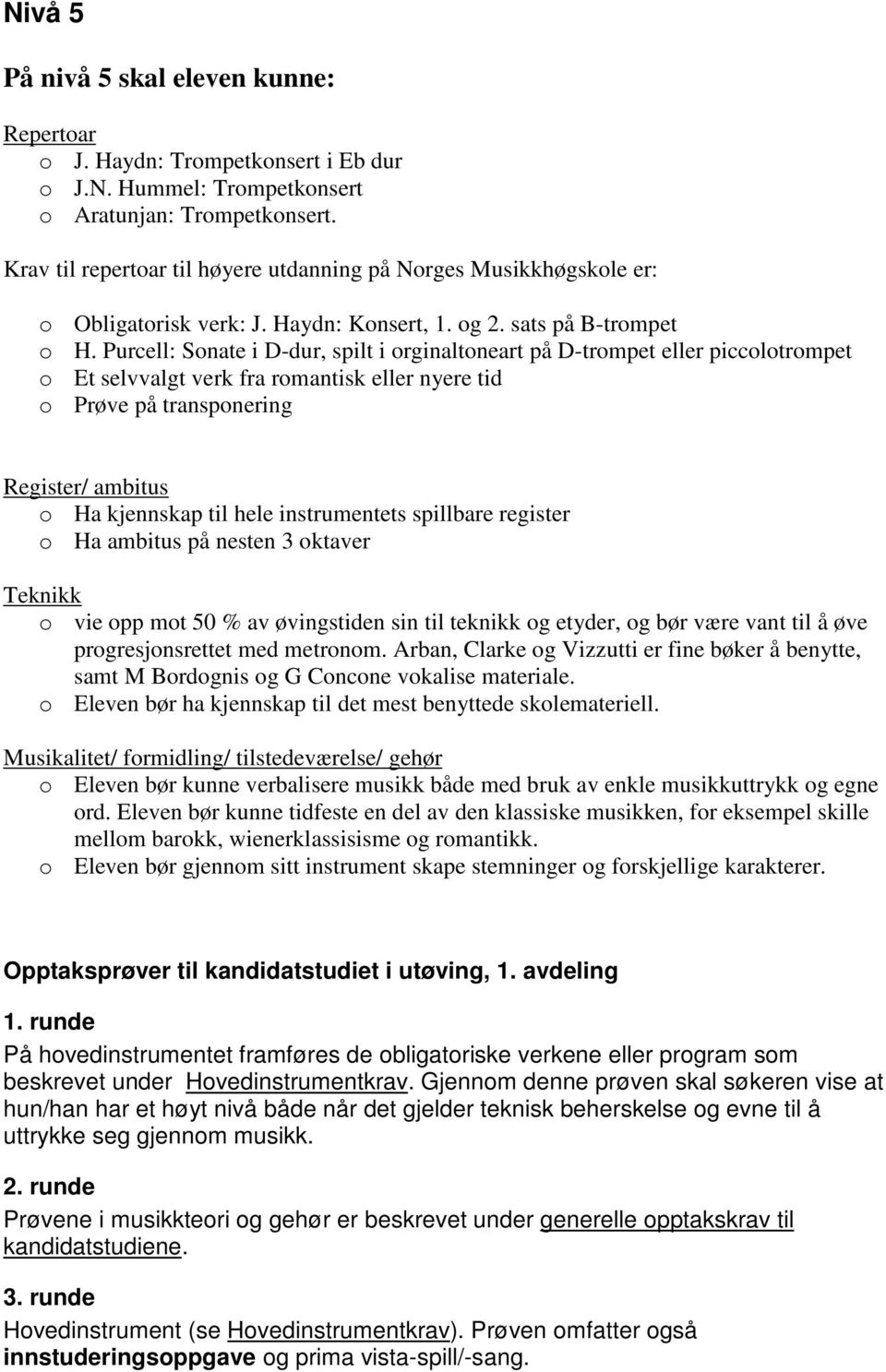 Purcell: Sonate i D-dur, spilt i orginaltoneart på D-trompet eller piccolotrompet o Et selvvalgt verk fra romantisk eller nyere tid o Prøve på transponering Register/ ambitus o Ha kjennskap til hele