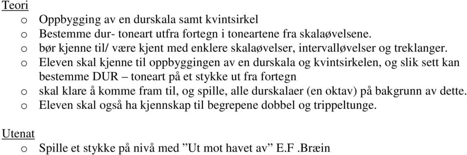 o Eleven skal kjenne til oppbyggingen av en durskala og kvintsirkelen, og slik sett kan bestemme DUR toneart på et stykke ut fra fortegn o