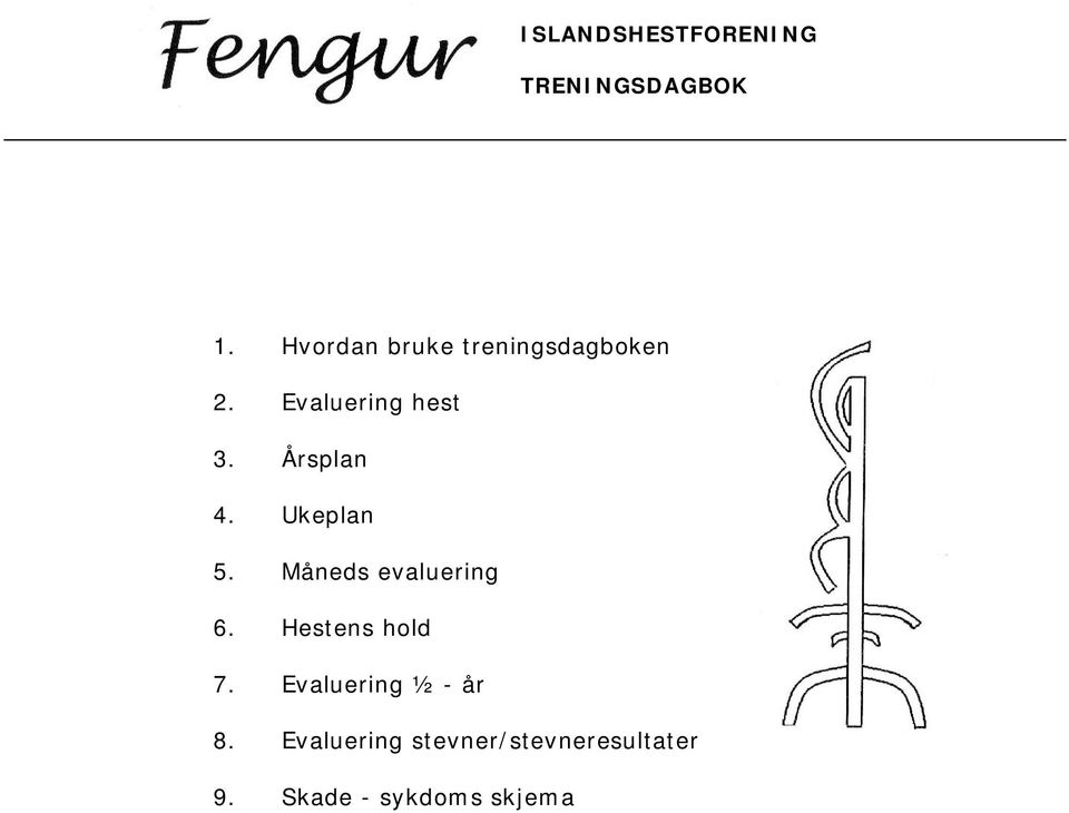 Årsplan 4. Ukeplan 5. Måneds evaluering 6. Hestens hold 7.