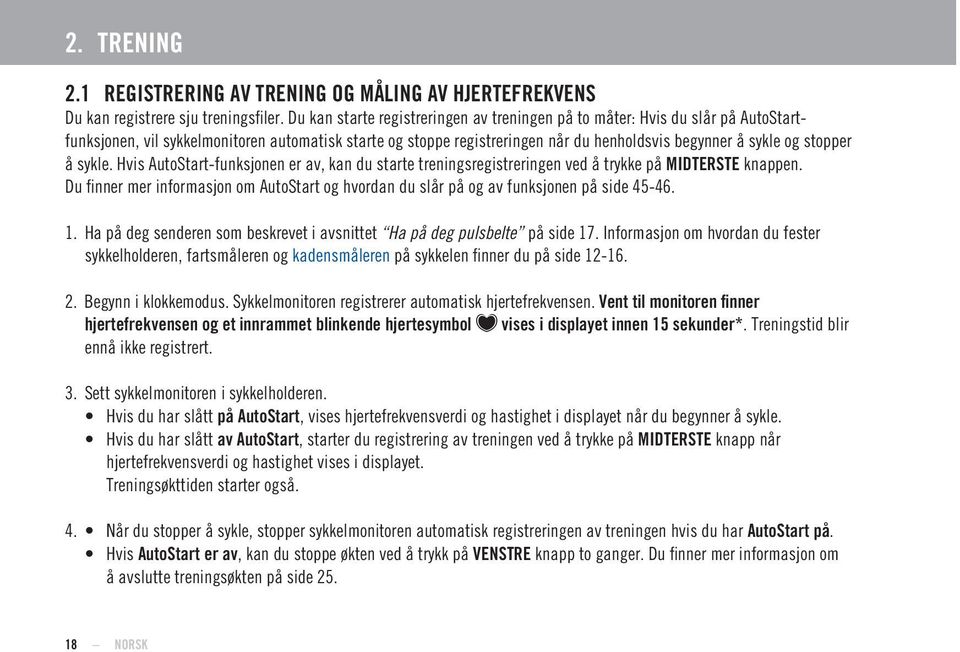 stopper å sykle. Hvis AutoStart-funksjonen er av, kan du starte treningsregistreringen ved å trykke på knappen.