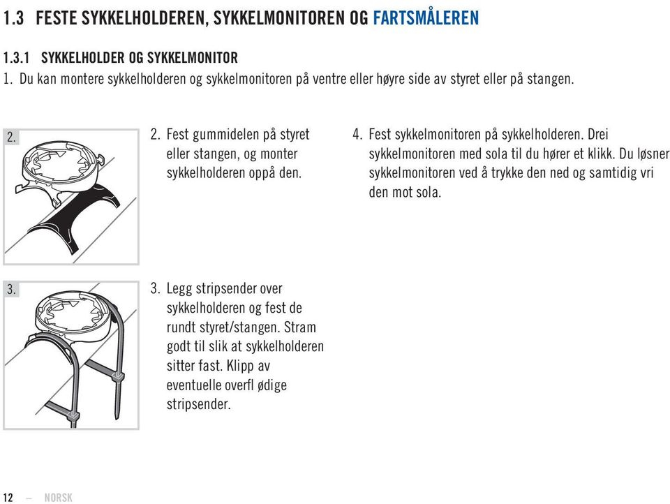 2. Fest gummidelen på styret eller stangen, og monter sykkelholderen oppå den. 4. Fest sykkelmonitoren på sykkelholderen.