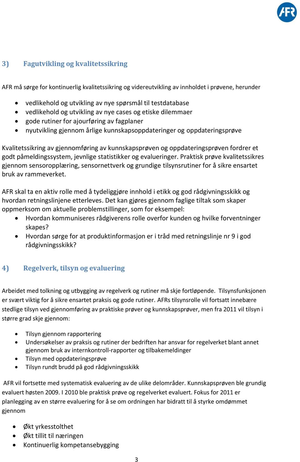 gjennomføring av kunnskapsprøven og oppdateringsprøven fordrer et godt påmeldingssystem, jevnlige statistikker og evalueringer.