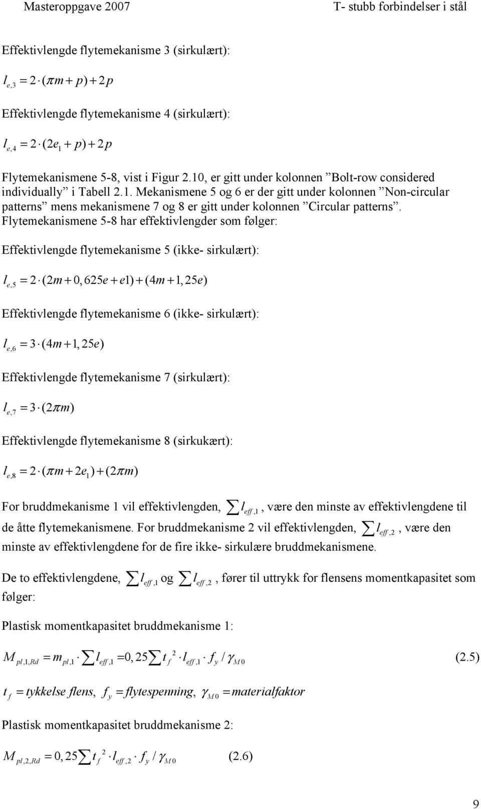 Flytemekanismene 5-8 har effektivlengder som følger: Effektivlengde flytemekanisme 5 (ikke- sirkulært): le,5 = 2 (2m+ 0,625e+ e1) + (4m+ 1,25 e) Effektivlengde flytemekanisme 6 (ikke- sirkulært):