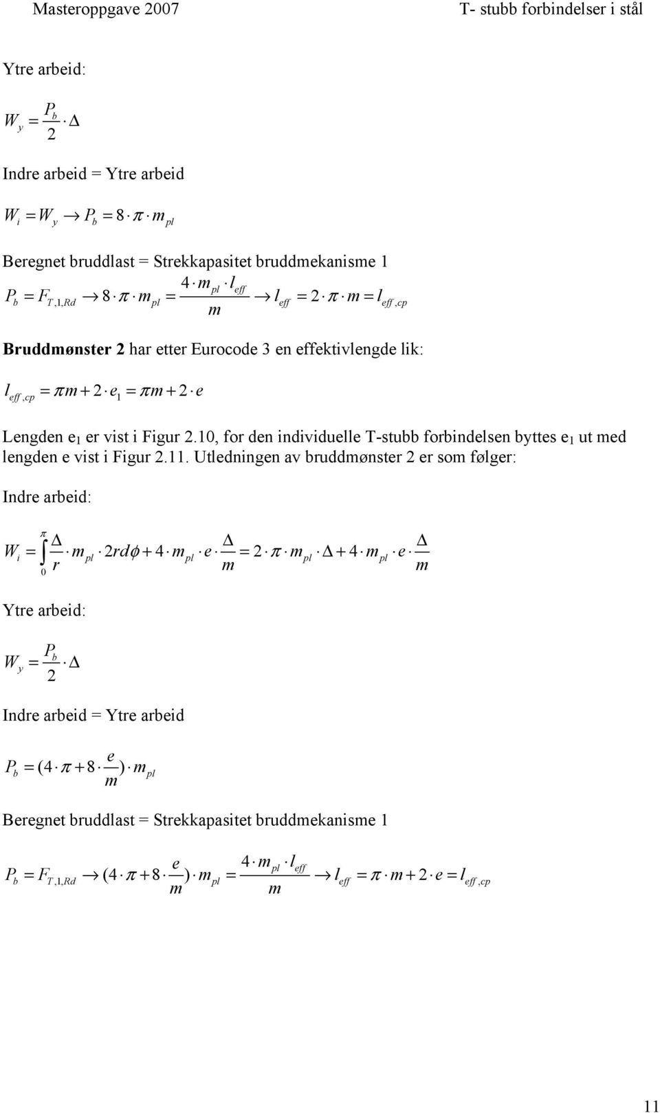 10, for den individuelle T-stubb forbindelsen byttes e 1 ut med lengden e vist i Figur 2.11.