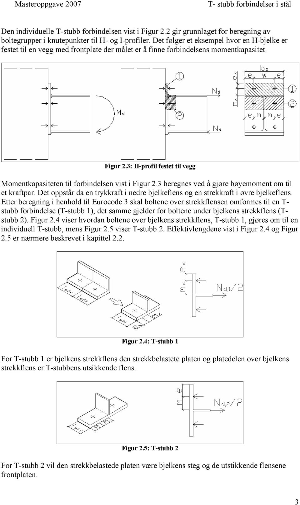 3: H-profil festet til vegg Momentkapasiteten til forbindelsen vist i Figur 2.3 beregnes ved å gjøre bøyemoment om til et kraftpar.