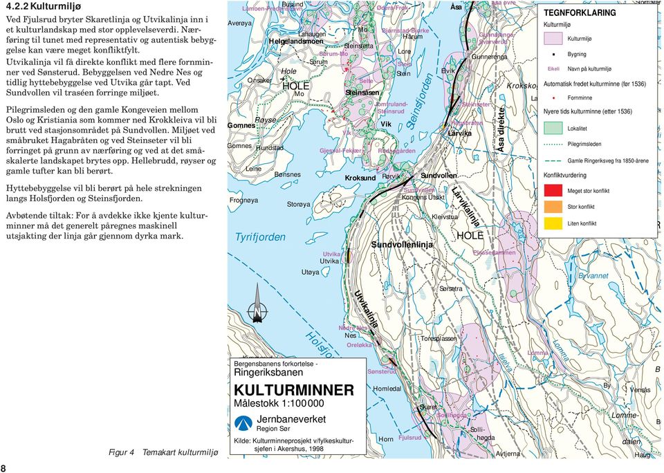 eyggelsen ved Nedre Nes og tidlig hytteeyggelse ved Utvika går tapt. Ved Sundvollen vil traséen forringe miljøet.