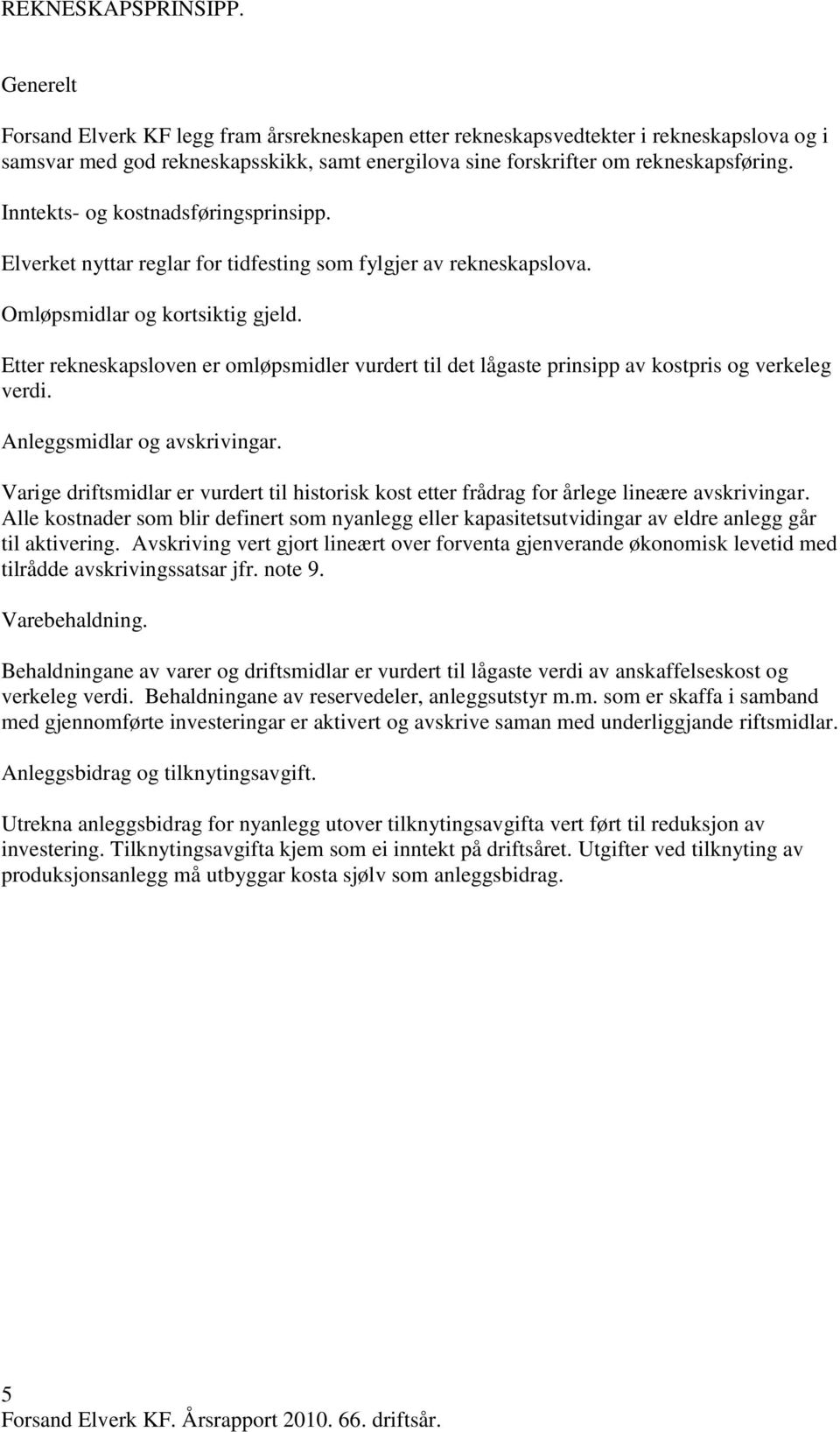 Inntekts- og kostnadsføringsprinsipp. Elverket nyttar reglar for tidfesting som fylgjer av rekneskapslova. Omløpsmidlar og kortsiktig gjeld.