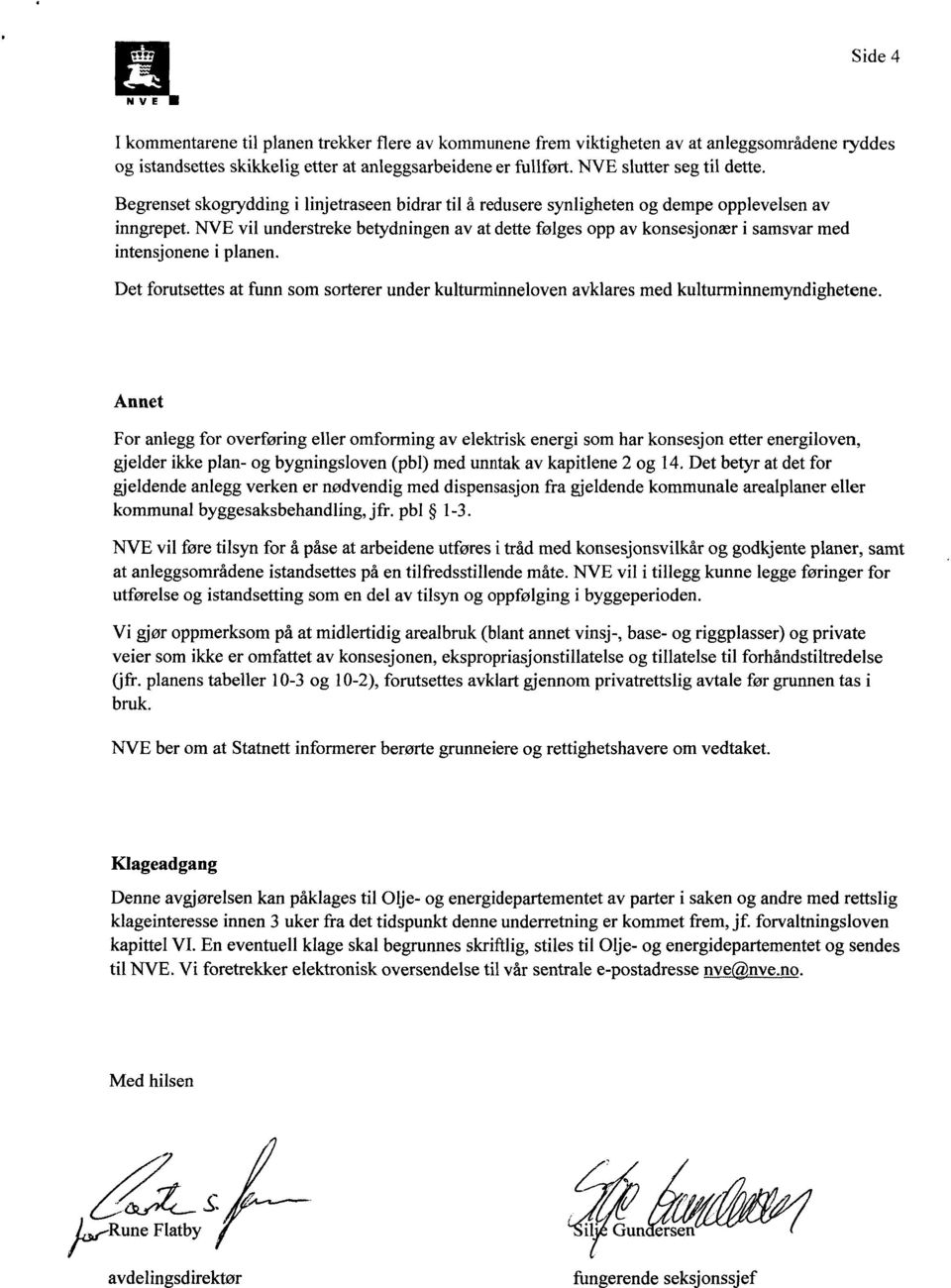 NVE vil understreke betydningen av at dette følges opp av konsesjonær i samsvar med intensjonene i planen.