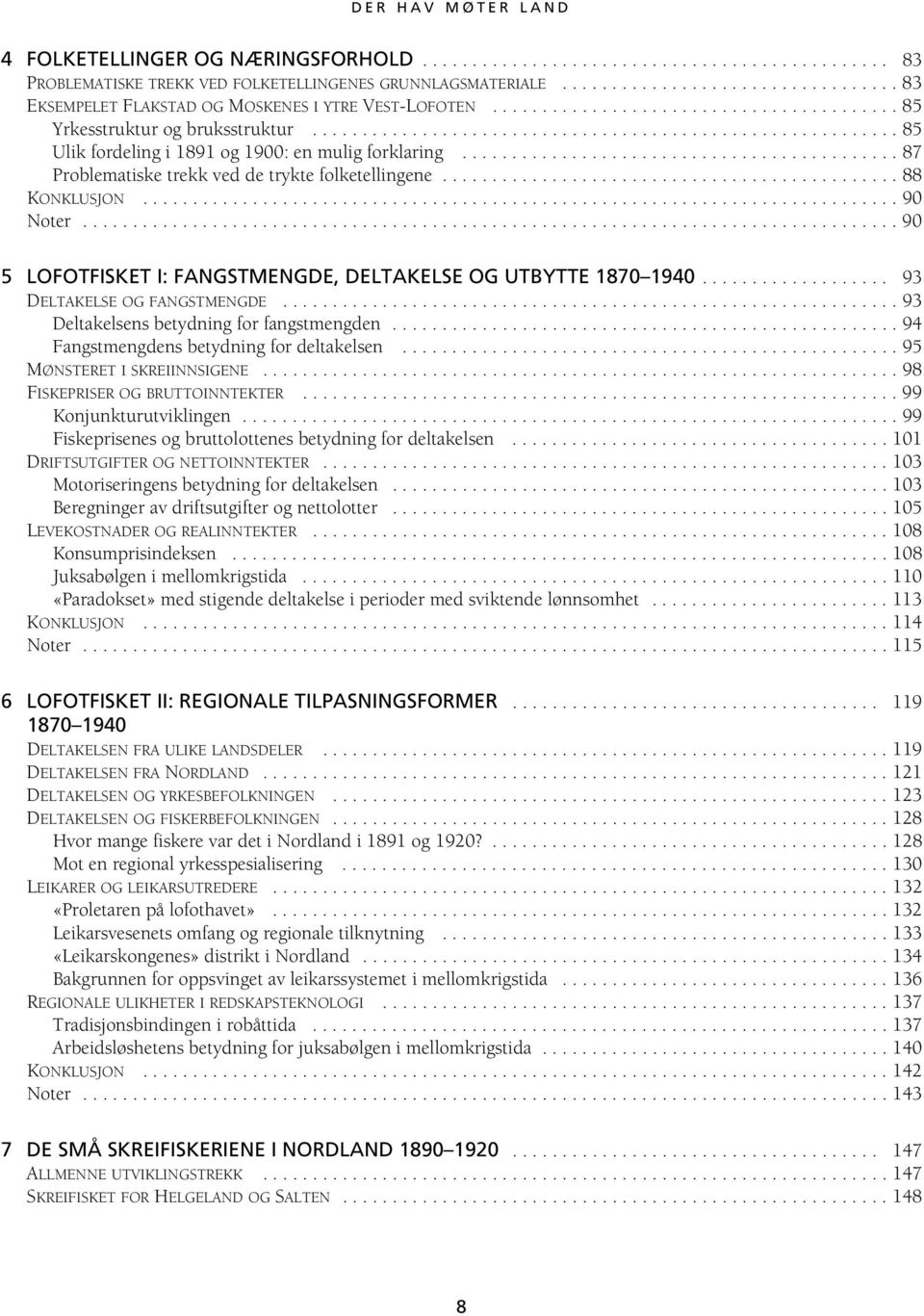 .......................................................... 85 Ulik fordeling i 1891 og 1900: en mulig forklaring............................................ 87 Problematiske trekk ved de trykte folketellingene.