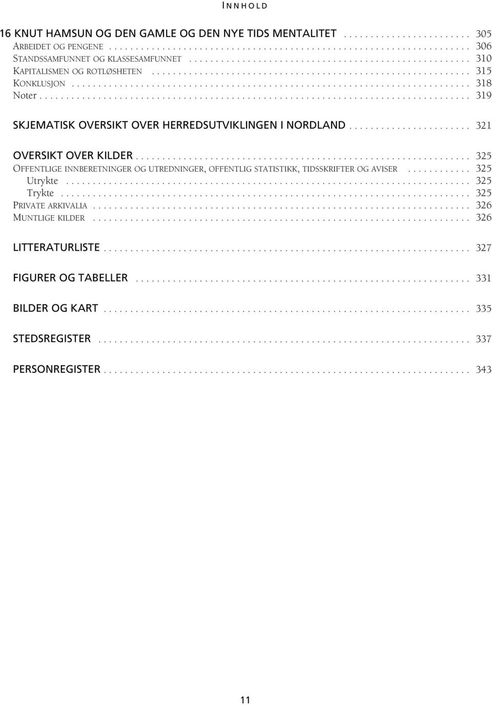 ................................................................................ 319 SKJEMATISK OVERSIKT OVER HERREDSUTVIKLINGEN I NORDLAND....................... 321 OVERSIKT OVER KILDER.