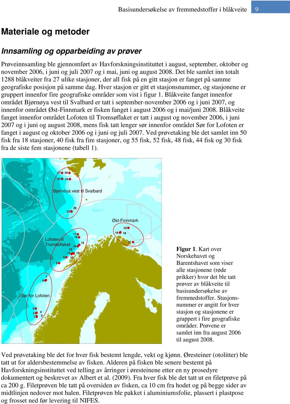 Det ble samlet inn totalt 1288 blåkveiter fra 27 ulike stasjoner, der all fisk på en gitt stasjon er fanget på samme geografiske posisjon på samme dag.