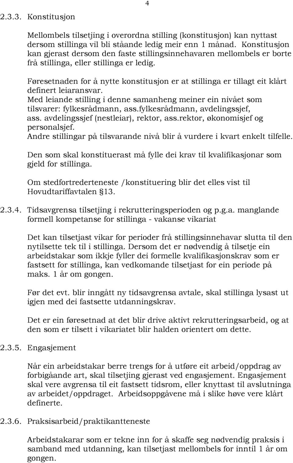 Føresetnaden for å nytte konstitusjon er at stillinga er tillagt eit klårt definert leiaransvar. Med leiande stilling i denne samanheng meiner ein nivået som tilsvarer: fylkesrådmann, ass.