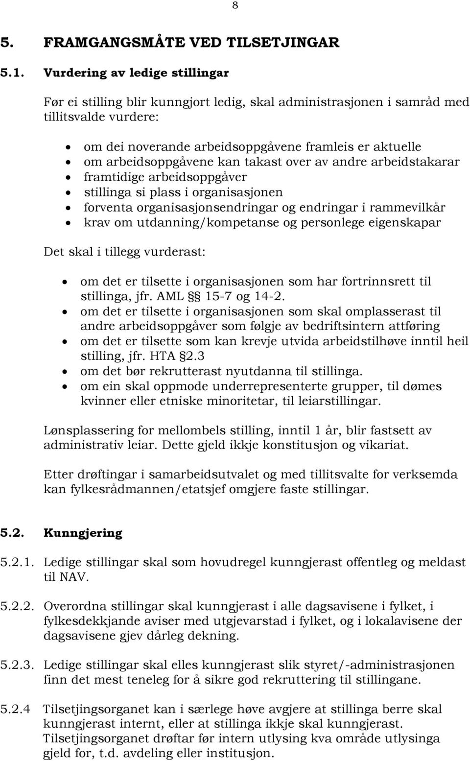 arbeidsoppgåvene kan takast over av andre arbeidstakarar framtidige arbeidsoppgåver stillinga si plass i organisasjonen forventa organisasjonsendringar og endringar i rammevilkår krav om