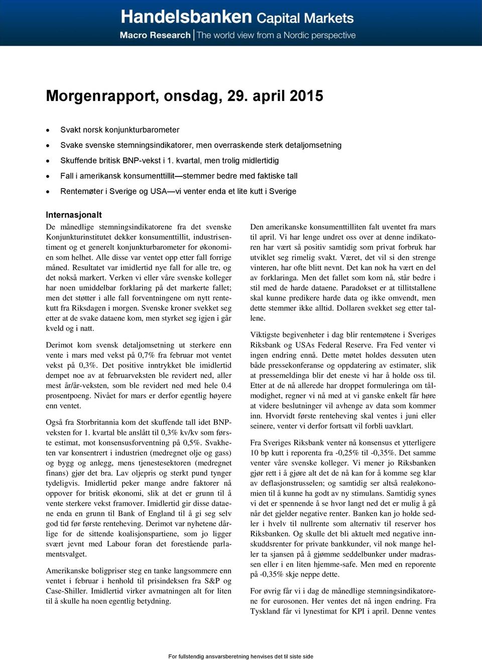 stemningsindikatorene fra det svenske Konjunkturinstitutet dekker konsumenttillit, industrisentiment og et generelt konjunkturbarometer for økonomien som helhet.