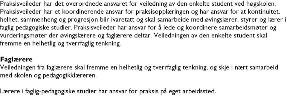 styrer og lærer i faglig pedagogiske studier. Praksisveileder har ansvar for å lede og koordinere samarbeidsmøter og vurderingsmøter der øvingslærere og faglærere deltar.