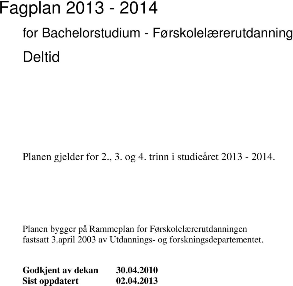 Planen bygger på Rammeplan for Førskolelærerutdanningen fastsatt 3.