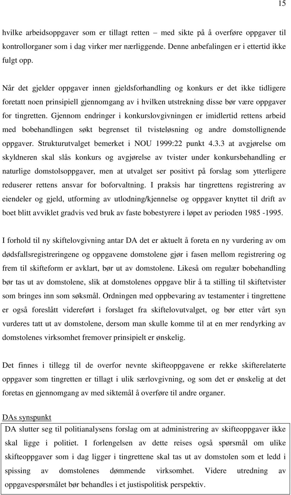 Gjennom endringer i konkurslovgivningen er imidlertid rettens arbeid med bobehandlingen søkt begrenset til tvisteløsning og andre domstollignende oppgaver.