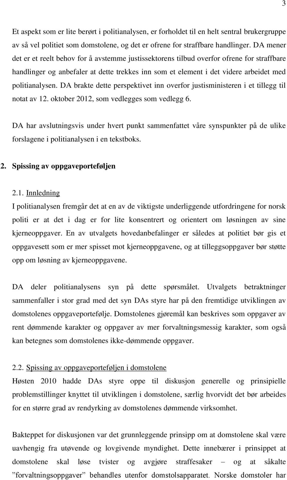 DA brakte dette perspektivet inn overfor justisministeren i et tillegg til notat av 12. oktober 2012, som vedlegges som vedlegg 6.