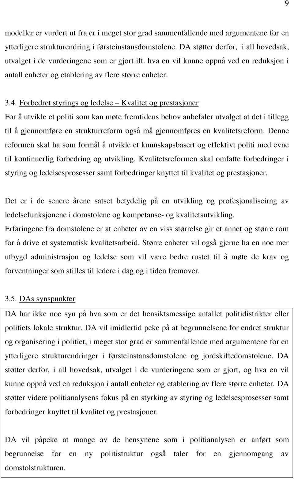 Forbedret styrings og ledelse Kvalitet og prestasjoner For å utvikle et politi som kan møte fremtidens behov anbefaler utvalget at det i tillegg til å gjennomføre en strukturreform også må