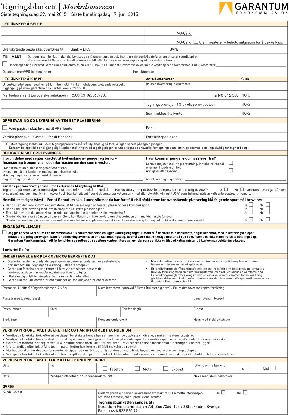 FULLMAKT Dersom ruten for fullmakt ikke krysses av må undertegnede selv instruere sin bank/kontofører om at solgte verdipapirer skal overføres til Garantum Fondkommission AB.