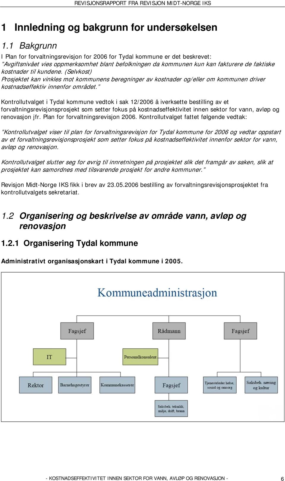 kundene. (Selvkost) Prosjektet kan vinkles mot kommunens beregninger av kostnader og/eller om kommunen driver kostnadseffektiv innenfor området.