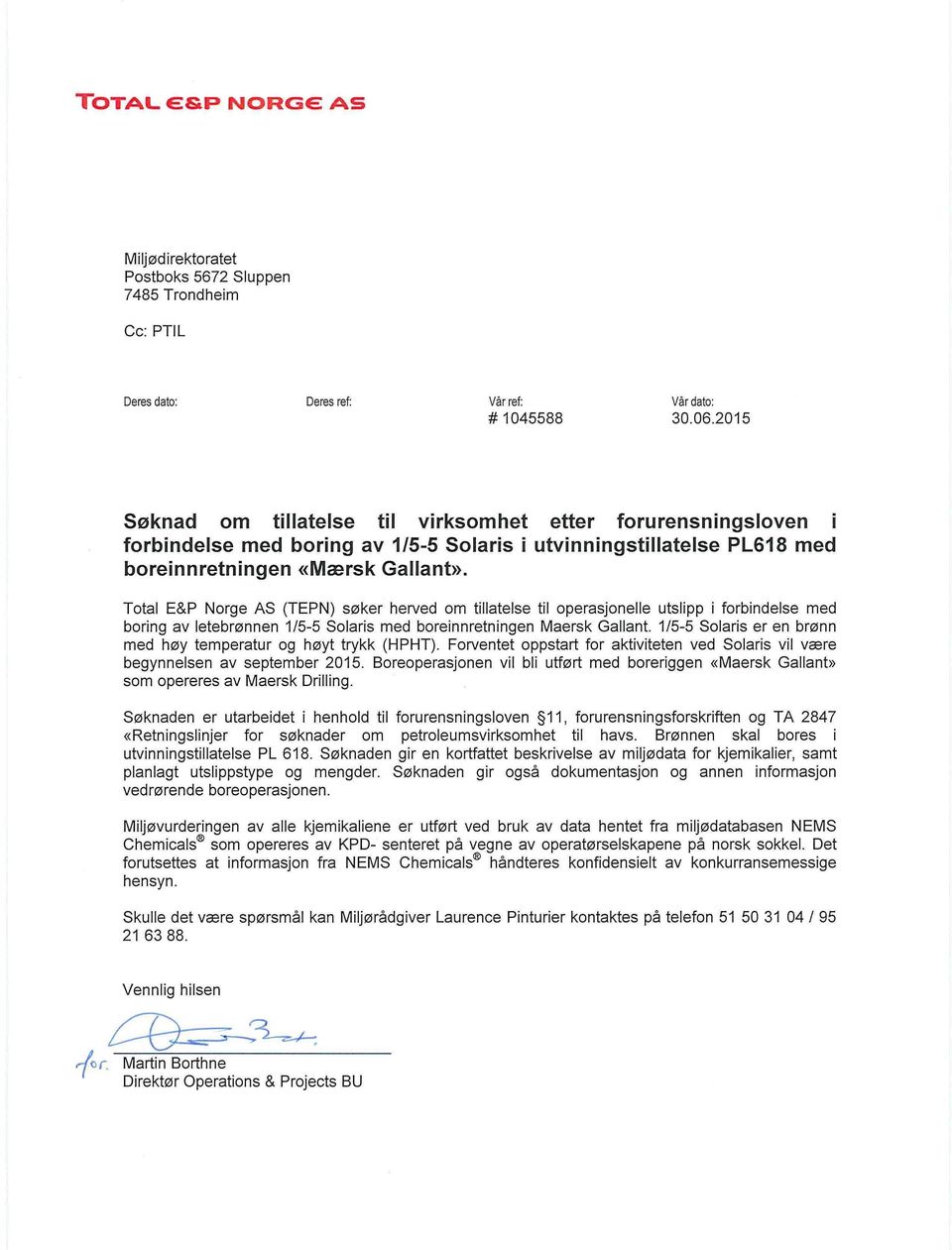 Total E&P Norge AS (TEPN) søker herved om tillatelse til operasjonelle utslipp i forbindelse med boring av letebrønnen 1/5-5 Solaris med boreinnretningen Maersk Gallant.