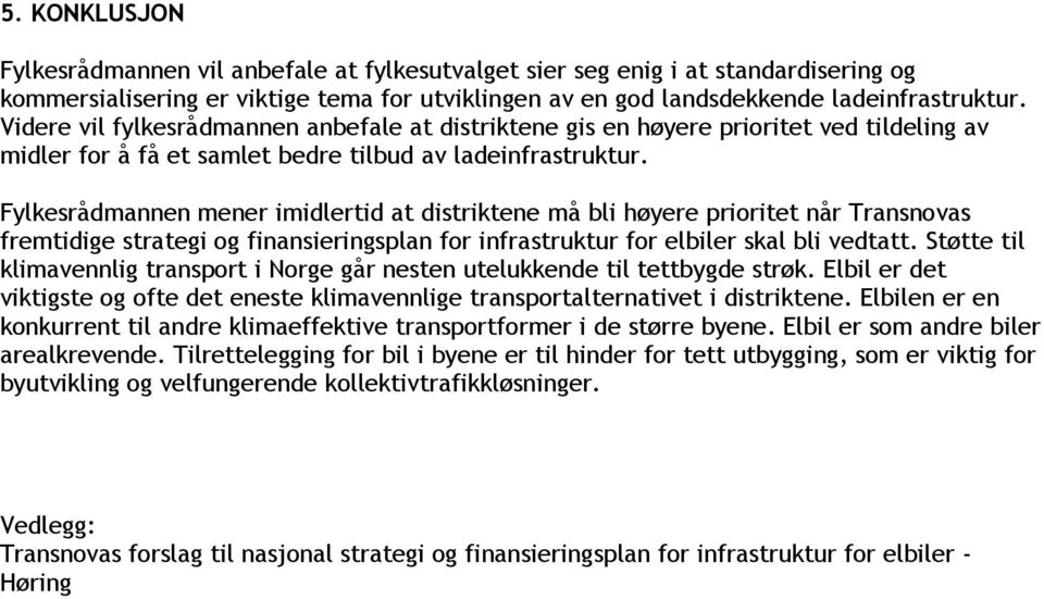 Fylkesrådmannen mener imidlertid at distriktene må bli høyere prioritet når Transnovas fremtidige strategi og finansieringsplan for infrastruktur for elbiler skal bli vedtatt.