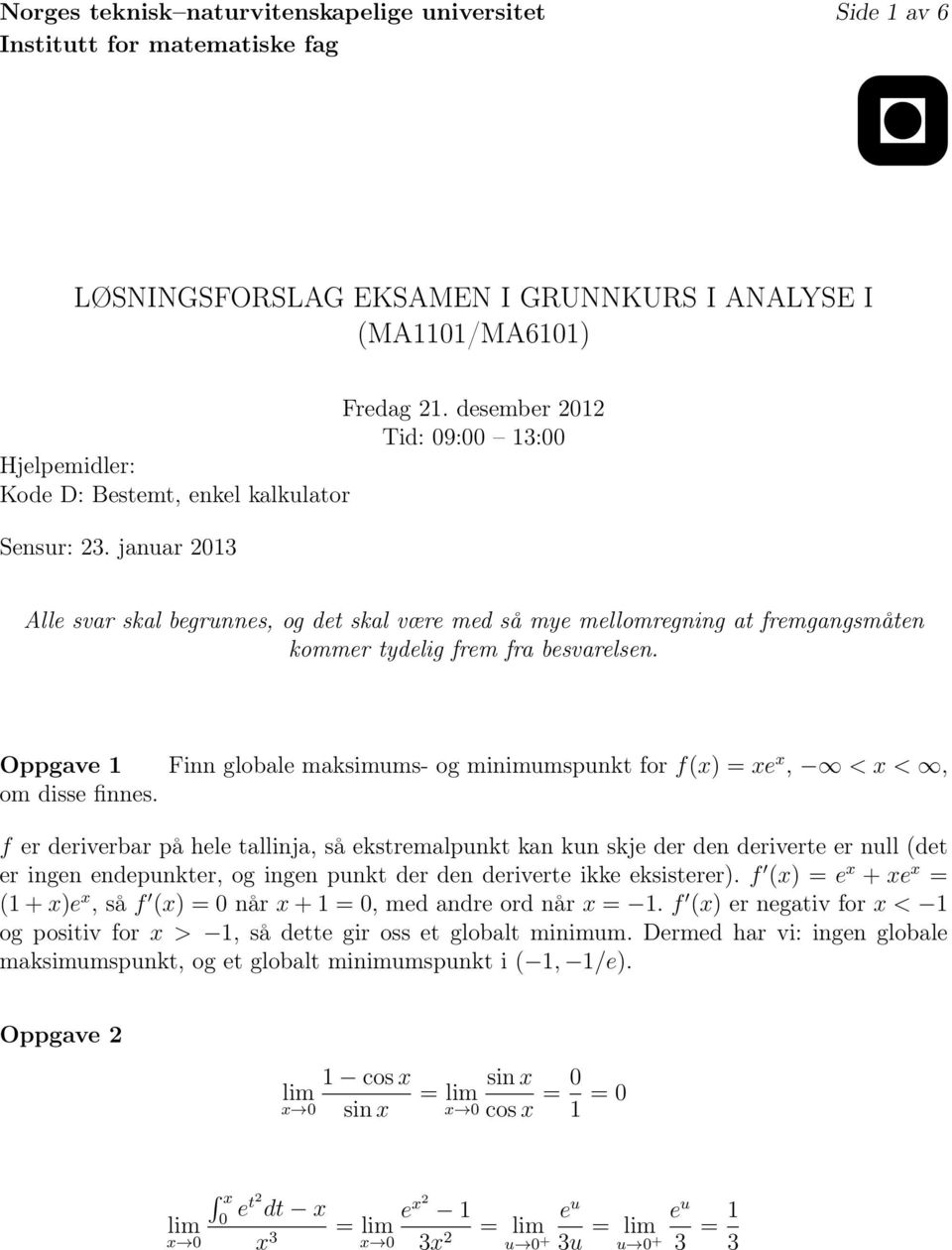 januar 203 Alle svar skal begrunnes, og det skal være med så mye mellomregning at fremgangsmåten kommer tydelig frem fra besvarelsen.