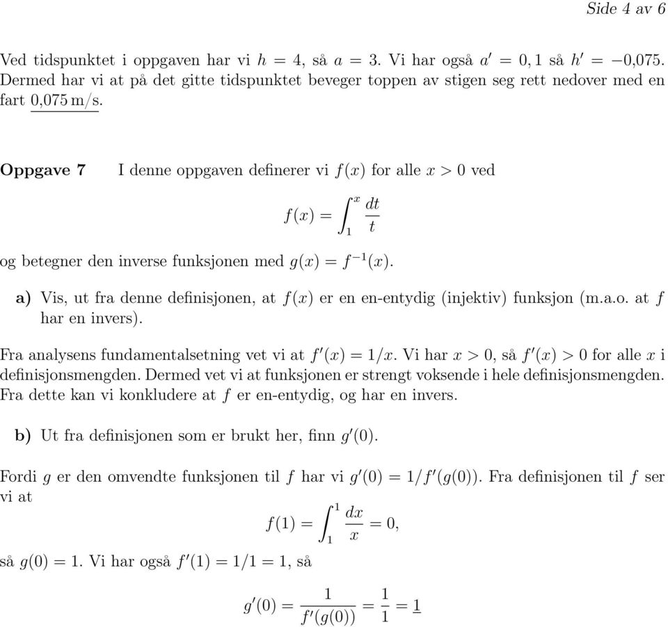 Oppgave 7 I denne oppgaven definerer vi f(x) for alle x > 0 ved f(x) = x og betegner den inverse funksjonen med g(x) = f (x).