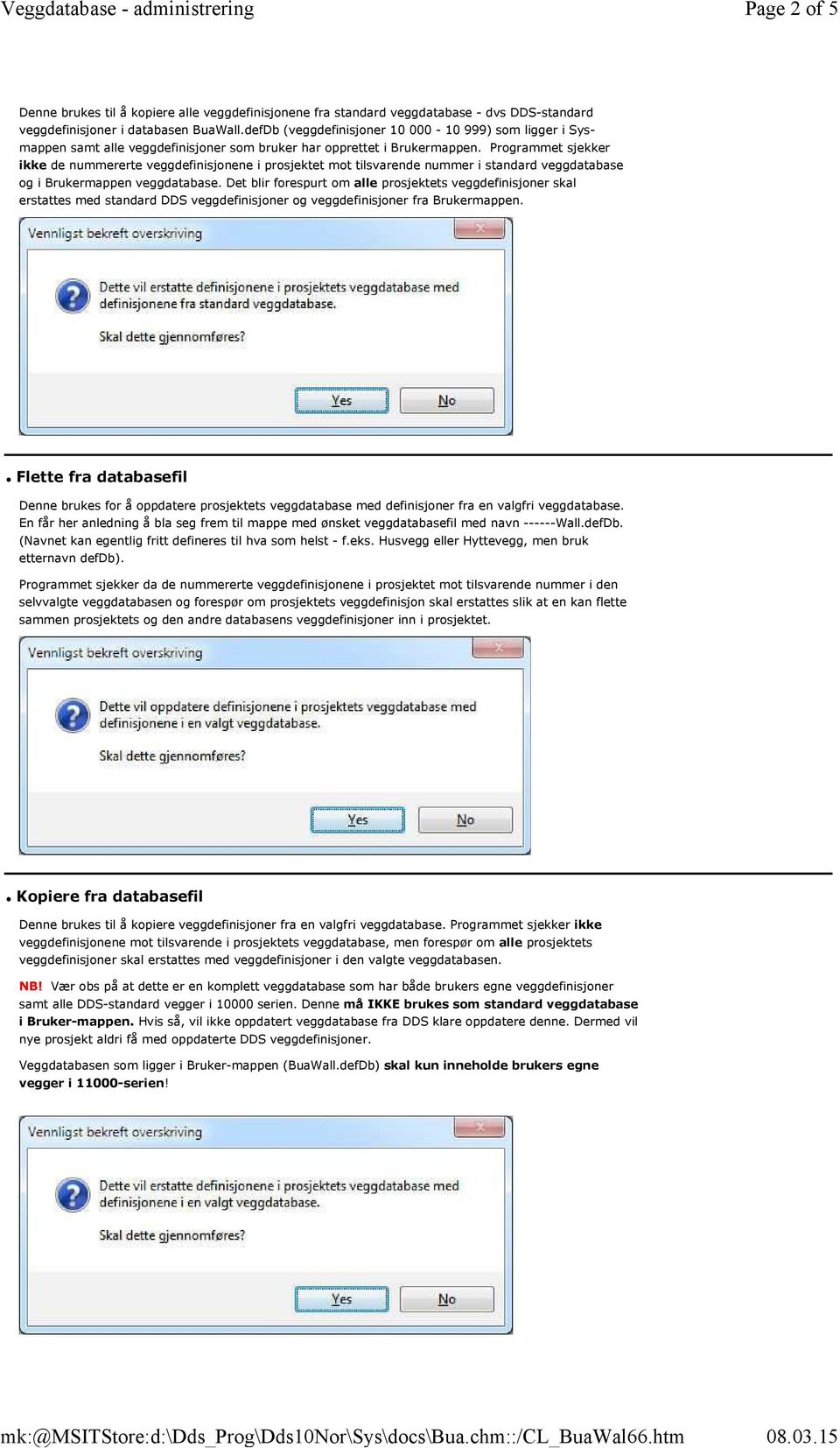 Programmet sjekker ikke de nummererte veggdefinisjonene i prosjektet mot tilsvarende nummer i standard veggdatabase og i Brukermappen veggdatabase.