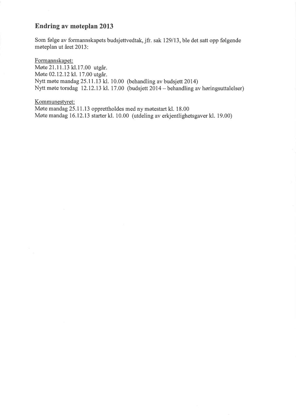 00 utgår. Nyttmøtemandag 25.11.13 kl. 10.00 (behandling avbudsjett 2014) Nytt møte torsdag 12.12.13 kl. 17.