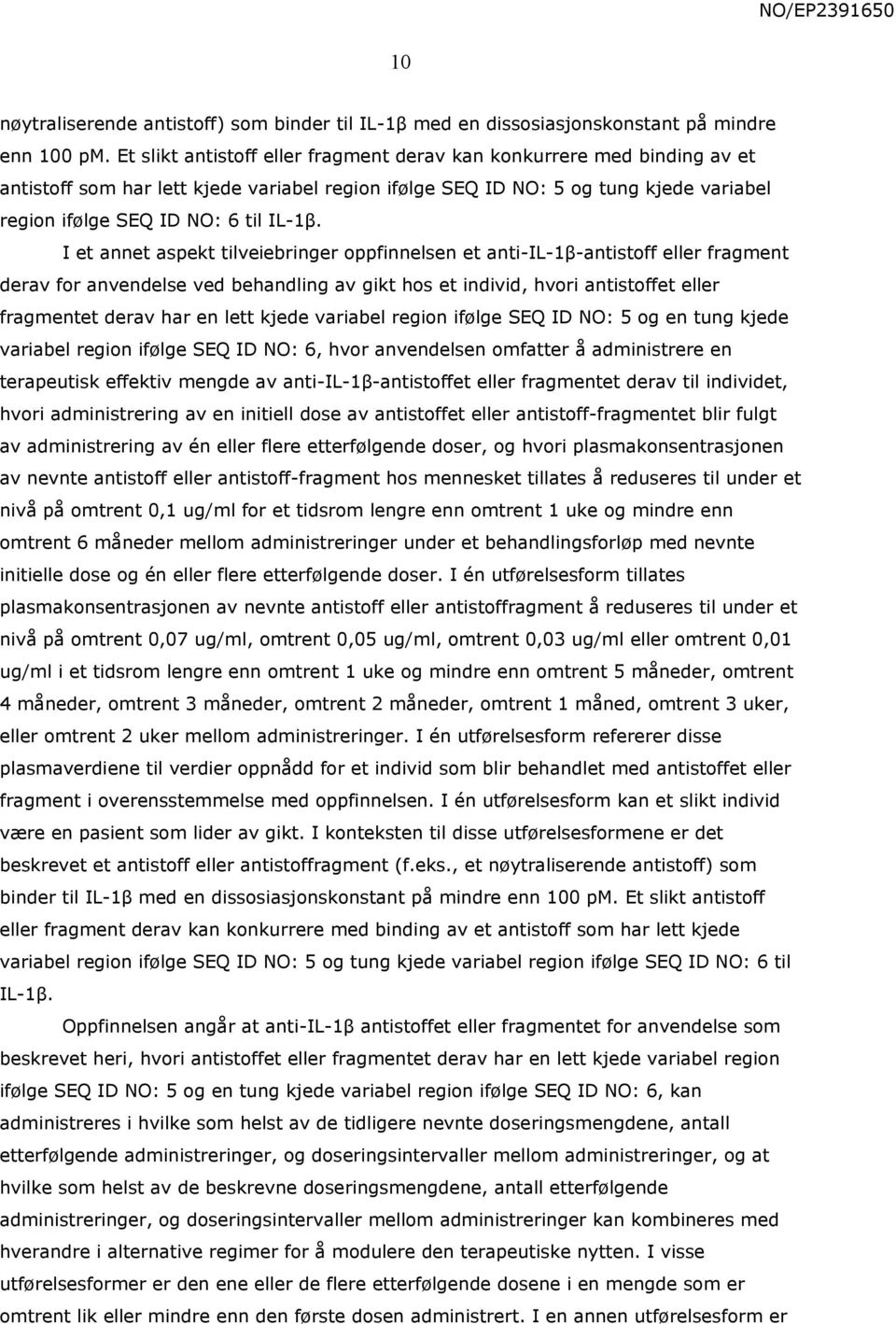 I et annet aspekt tilveiebringer oppfinnelsen et anti-il-1β-antistoff eller fragment derav for anvendelse ved behandling av gikt hos et individ, hvori antistoffet eller fragmentet derav har en lett