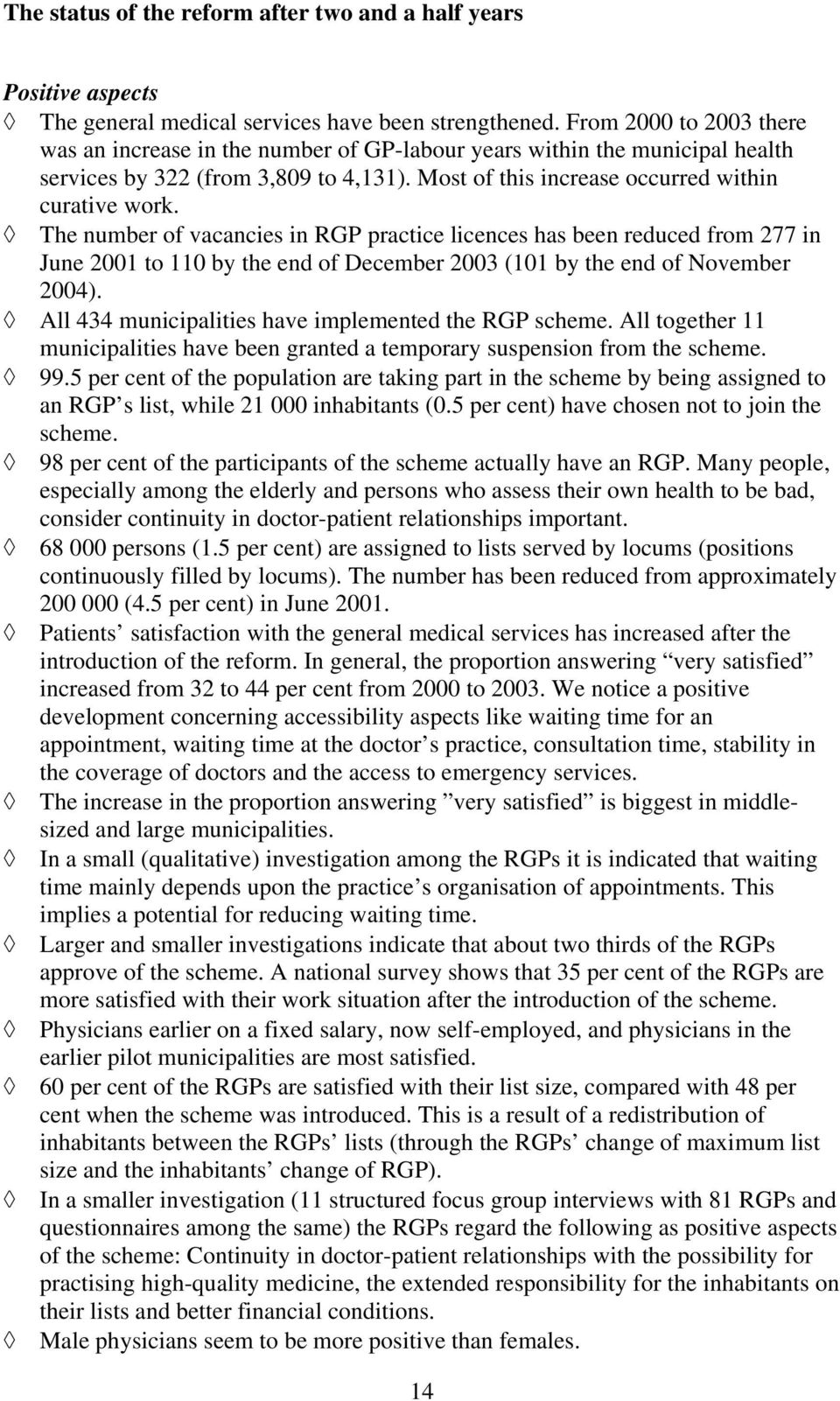 The number of vacancies in RGP practice licences has been reduced from 277 in June 2001 to 110 by the end of December 2003 (101 by the end of November 2004).