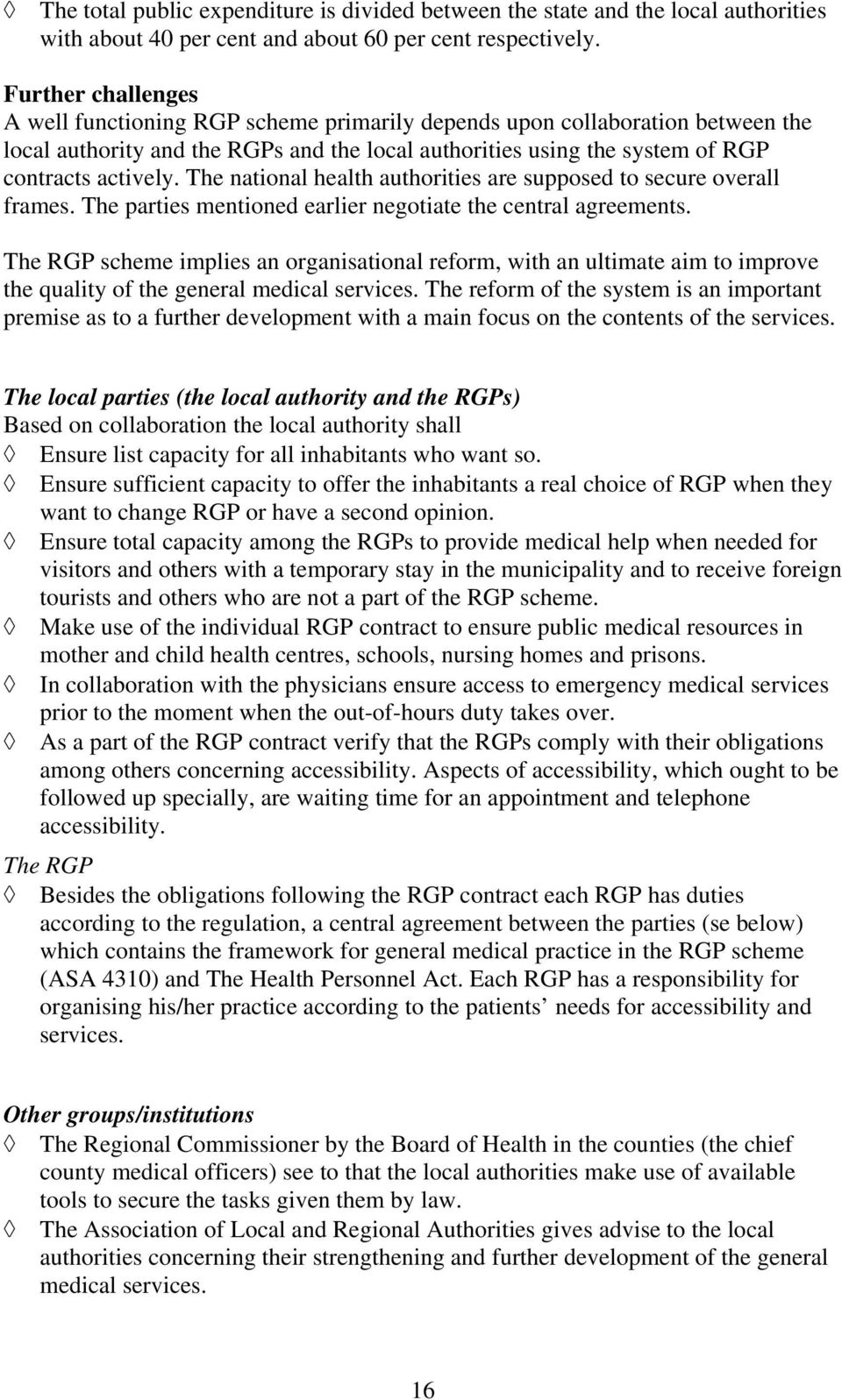 The national health authorities are supposed to secure overall frames. The parties mentioned earlier negotiate the central agreements.