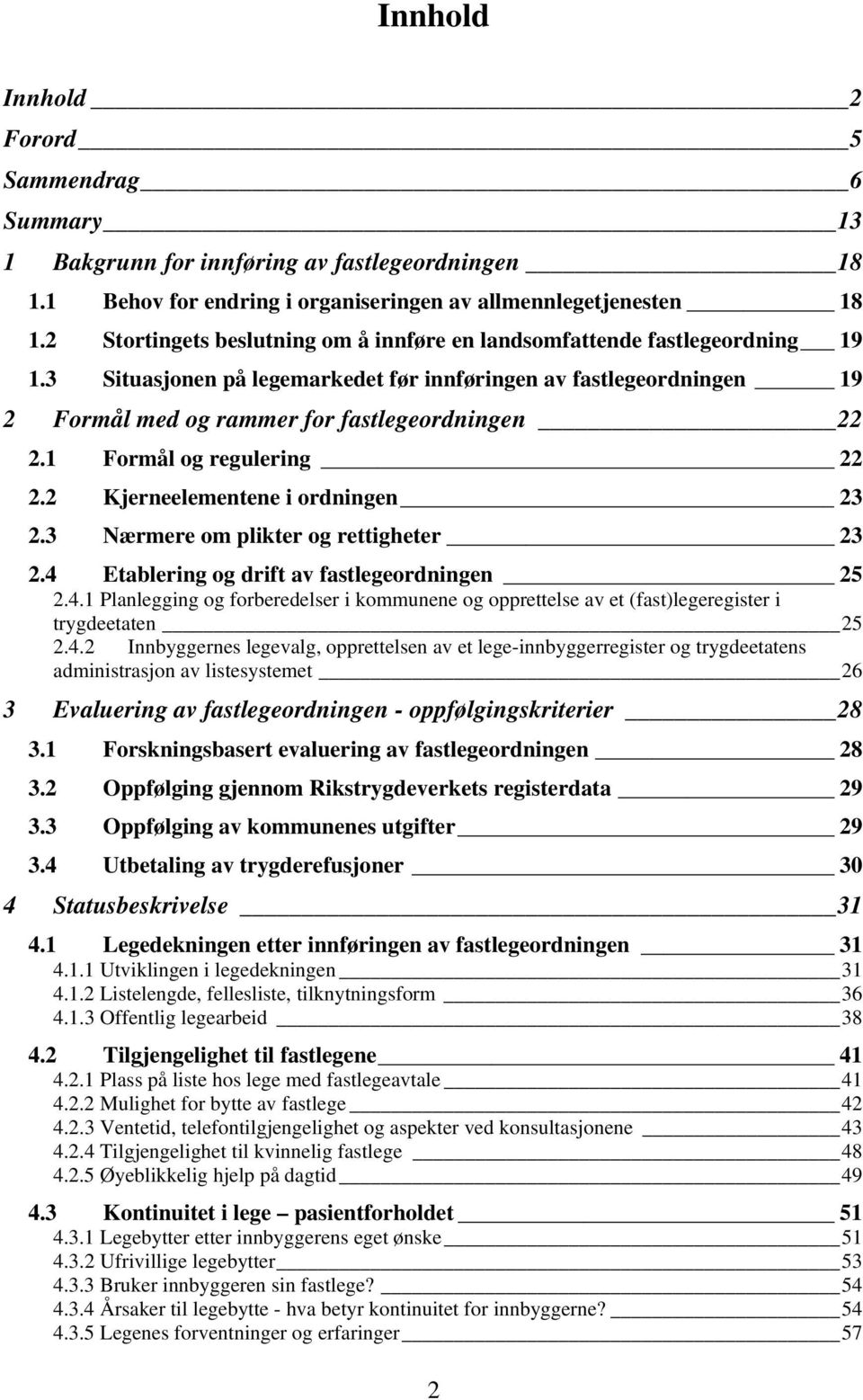 1 Formål og regulering 22 2.2 Kjerneelementene i ordningen 23 2.3 Nærmere om plikter og rettigheter 23 2.4 