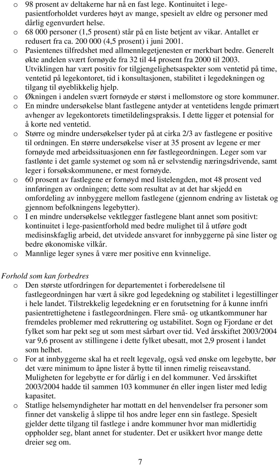 Generelt økte andelen svært fornøyde fra 32 til 44 prosent fra 2000 til 2003.