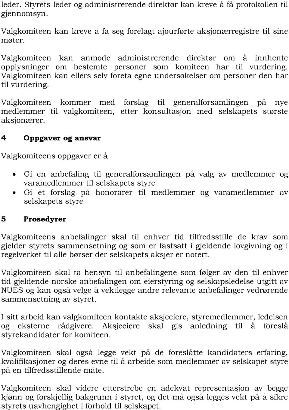 Valgkomiteen kan ellers selv foreta egne undersøkelser om personer den har til vurdering.