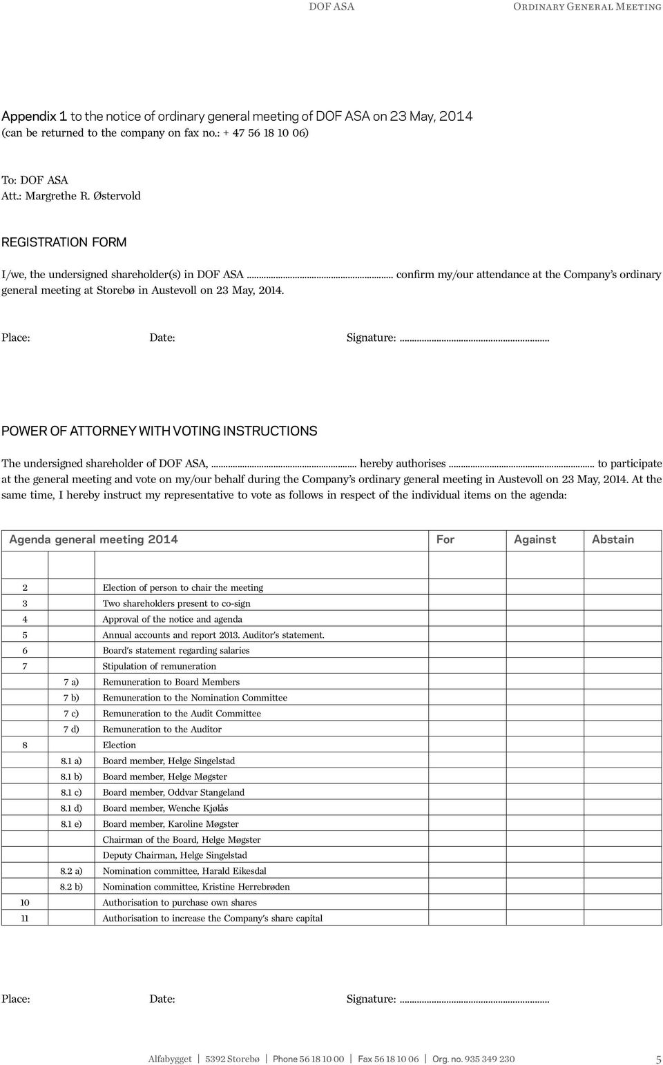 Place: Date: Signature:... POWER OF ATTORNEY WITH VOTING INSTRUCTIONS The undersigned shareholder of,... hereby authorises.