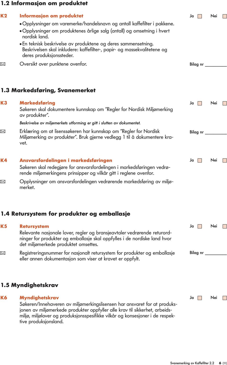 Beskrivelsen skal inkludere: kaffefilter-, papir- og massekvalitetene og deres produksjonssteder. ( Oversikt over punktene ovenfor. 1.