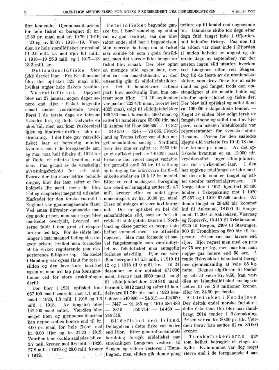 Islandske skibe tok døgn efter 12.30 pr. maal mot kr. 19.79 i 1919 val' av god kvalitet, saa der blev døgn fuld fangst iride i 0fjorden, 2() og kr. 35.01 i 191819.