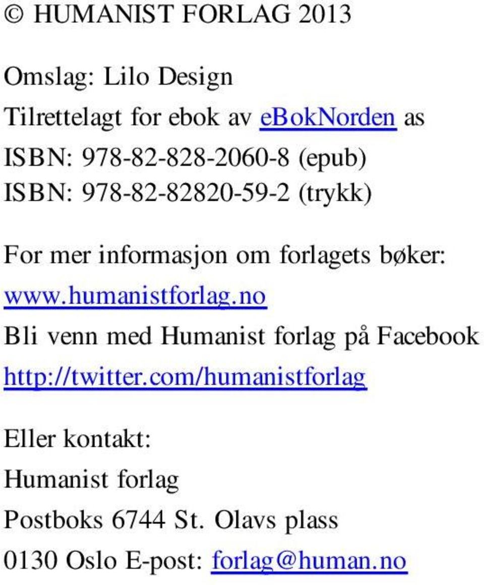 bøker: www.humanistforlag.no Bli venn med Humanist forlag på Facebook http://twitter.